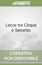 Lecce tra Cinque e Seicento libro