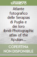 Atlante fotografico delle Serapias di Puglia e dei loro ibridi-Photographic atlas of the Apulian Serapias species and their hybrids libro