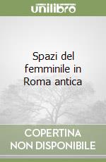 Spazi del femminile in Roma antica libro