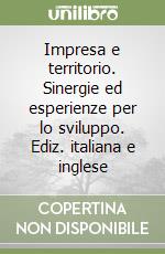 Impresa e territorio. Sinergie ed esperienze per lo sviluppo. Ediz. italiana e inglese libro