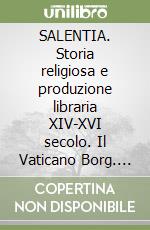 SALENTIA. Storia religiosa e produzione libraria XIV-XVI secolo. Il Vaticano Borg. gr. 7 libro