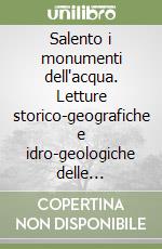 Salento i monumenti dell'acqua. Letture storico-geografiche e idro-geologiche delle architetture rurali libro
