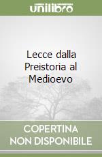 Lecce dalla Preistoria al Medioevo libro
