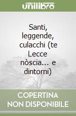 Santi, leggende, culacchi (te Lecce nòscia... e dintorni) libro
