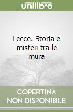 Lecce. Storia e misteri tra le mura