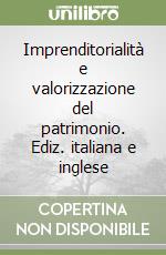 Imprenditorialità e valorizzazione del patrimonio. Ediz. italiana e inglese libro
