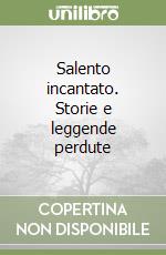 Salento incantato. Storie e leggende perdute libro