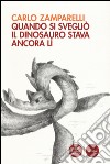 Quando si svegliò il dinosauro stava ancora lì libro di Zamparelli Carlo