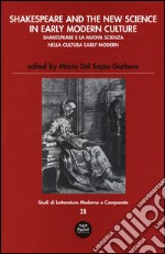 Shakespeare and the new science in early modern-Shakespeare e la nuova scienza nella cultura early modern. Ediz. bilingue