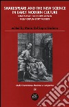 Shakespeare and the new science in early modern-Shakespeare e la nuova scienza nella cultura early modern. Ediz. bilingue libro