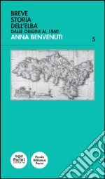 Breve storia dell'Elba. Dalle origini al 1860 libro