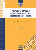 L'omicidio stradale e i reati connessi alla circolazione dei veicoli. Dopo la l. 23 marzo 2016, n. 41 libro