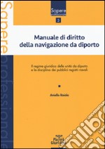 Manuale di diritto della navigazione da diporto. Il regime giuridico delle unità da diporto e la disciplina dei pubblici registri navali