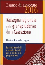 Rassegna ragionata della giurisprudenza della Cassazione. Le sentenze civili e penali più utili per lo studio e la preparazione libro