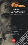 Lettere a Francesca libro di Tortora Enzo