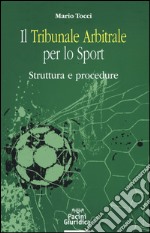 Il tribunale arbitrale per lo sport. Struttura e procedure libro