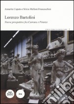 Lorenzo Bartolini. Nuove prospettive fra Carrara e Firenze. Ediz. illustrata