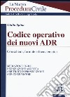 Codice operativo dei nuovi ADR. Con schemi, formule e focus tematici libro