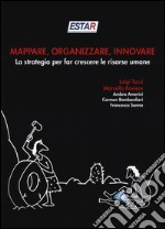 Mappare, organizzare, innovare. La strategia per far crescere le risorse umane libro