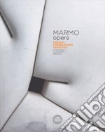 Marmo opere. Premio Fondazione Henraux. In memoria di Erminio Cidonio. Ediz. italiana e inglese libro