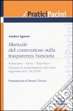 Manuale del contenzioso sulla trasparenza bancaria. Anatocismo. Usura. Tasso floor. Clausola di arrotondamento del mutuo libro