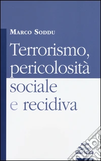 Terrorismo, pericolosità sociale e recidiva libro