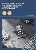 La lotta armata a Genova. Dal Gruppo 22 ottobre alle Brigate Rosse (1969-1981) libro