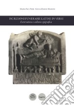 Iscrizioni funerarie latine in versi. Letteratura e cultura epigrafica libro