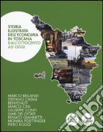 Storia illustrata dell'economia in Toscana. Dall'Ottocento a oggi. Ediz. a colori libro