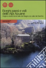 Borghi paesi e valli delle Alpi Apuane. Origini e storia tra la valle del Magra e la valle del Serchio. Vol. 4: Dalla Turrite secca alla media Valle del Serchio libro