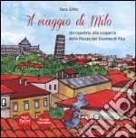 Il viaggio di Milo. Un topolino alla scoperta della piazza del Duomo di Pisa libro