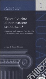 Esiste il diritto di non nascere se non sani? Riflessioni sulla sentenza Cass. Sez. Un. 22 dicembre 2015 n. 25767 e dintorni libro