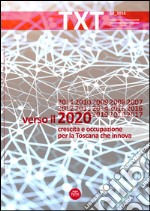 Txt. Creatività e innovazione per il territorio toscano. Ediz. italiana e inglese. Vol. 18: Verso il 2020, Crescita e occupazione per la Toscana che innova libro