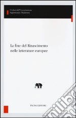 La fine del Rinascimento nelle letterature europee libro