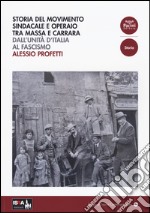 Storia del movimento sindacale e operaio tra Massa e Carrara. Dall'Unità d'Italia al Fascismo