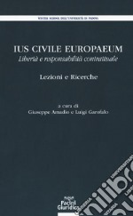 Ius civile europaeum. Libertà e responsabilità contrattuale. Lezioni e ricerche