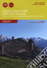 Borghi paesi e valli delle Alpi Apuane. Origini e storia tra la valle del Magra e la valle del Serchio. Ediz. ampliata. Vol. 1: Da Sarzana a Montignoso libro