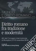 Diritto romano tra tradizione e modernità. Atti del Convegno internazionale (Shanghai, 13-15 novembre 2014) libro