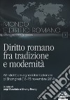 Diritto romano tra tradizione e modernità. Atti del Convegno internazionale (Shanghai, 13-15 novembre 2014) libro