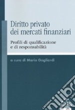 Diritto privato dei mercati finanziari. Profili di qualificazione e di responsabilità libro