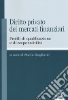 Diritto privato dei mercati finanziari. Profili di qualificazione e di responsabilità libro di Gagliardi M. (cur.)