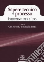 Sapere tecnico e processo. Istruzioni per l'uso libro