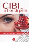 Cibi... a fior di pelle. Alimentazione e patologie dermatologiche libro