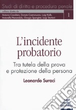 L'incidente probatorio. Tra tutela della prova e protezione della persona libro