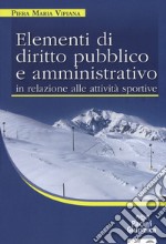 Elementi di diritto pubblico e amministrativo in relazione alle attività sportive libro