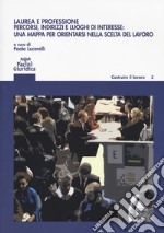 Laurea e professione. Percorsi indirizzi e luoghi di interesse: una mappa per orientarsi nella scelta del lavoro