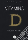 Vitamina D. Istruzioni per l'uso libro