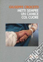 Metti sempre un camice col cuore libro