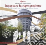 Innescare la rigenerazione. Spazi alle comunità come «driver» di sviluppo delle aree dismesse. Il caso pilota dell'ex Alc. Este a Ferrara. Ediz. a colori libro