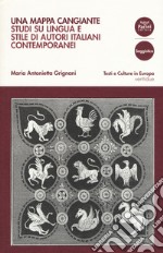 Una mappa cangiante. Studi su lingua e stile di autori italiani contemporanei  libro